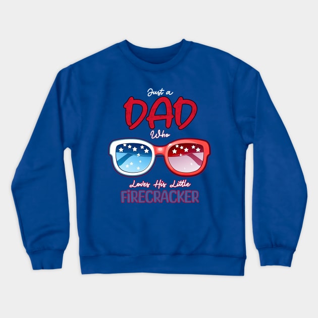 Just a Dad who loves his Little Firecracker Crewneck Sweatshirt by DanielLiamGill